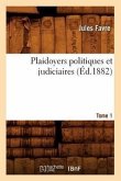 Plaidoyers Politiques Et Judiciaires. Tome 1 (Éd.1882)