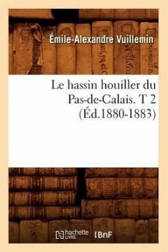 Le Hassin Houiller Du Pas-De-Calais. T 2 (Éd.1880-1883) - Vuillemin, Émile-Alexandre