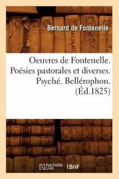 Oeuvres de Fontenelle. Poésies Pastorales Et Diverses. Psyché. Bellérophon. (Éd.1825) - De Fontenelle, Bernard