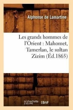 Les Grands Hommes de l'Orient: Mahomet, Tamerlan, Le Sultan Zizim (Éd.1865) - De Lamartine, Alphonse