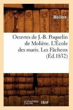 Oeuvres de J.-B. Poquelin de Molière. l'École Des Maris. Les Fâcheux (Éd.1832) - Molière