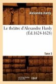 Le Théâtre d'Alexandre Hardy. Tome 3 (Éd.1624-1628)