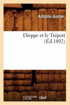Dieppe Et Le Tréport (Éd.1892) - Joanne, Adolphe