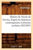 Histoire de Nicole de Vervins, d'Après Les Historiens Contemporains Et Témoins Oculaires (Éd.1863)