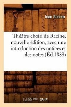 Théâtre Choisi de Racine, Nouvelle Édition, Avec Une Introduction Des Notices Et Des Notes (Éd.1888) - Racine, Jean