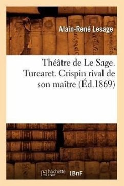 Théâtre de Le Sage. Turcaret. Crispin Rival de Son Maître (Éd.1869) - Lesage, Alain-René