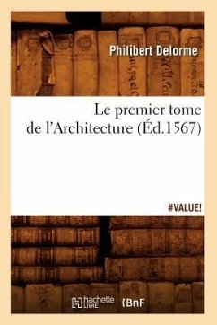 Le Premier Tome de l'Architecture (Éd.1567) - Delorme, Philibert