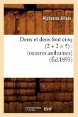 Deux Et Deux Font Cinq (2 + 2 = 5): (Oeuvres Anthumes) (Éd.1895)