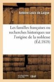 Les Familles Françaises Ou Recherches Historiques Sur l'Origine de la Noblesse. (Éd.1818)