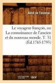 Le Voyageur François, Ou La Connoissance de l'Ancien Et Du Nouveau Monde. T. 31 (Éd.1765-1795)