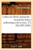 Lettres de Marie-Antoinette: recueil des lettres authentiques de la reine. T1 (Éd.1895-1896)