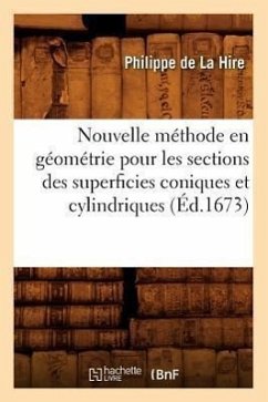 Nouvelle Méthode En Géométrie Pour Les Sections Des Superficies Coniques Et Cylindriques (Éd.1673) - de la Hire P