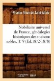 Nobiliaire Universel de France, Généalogies Historiques Des Maisons Nobles. T. 9 (Éd.1872-1878)