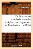 de l'Instruction Et de l'Éducation Des Indigènes Dans La Province de Constantine (Éd.1886)