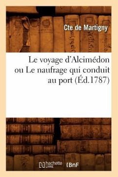 Le Voyage d'Alcimédon Ou Le Naufrage Qui Conduit Au Port (Éd.1787) - Martigny
