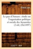 Le Pays d'Annam: Étude Sur l'Organisation Politique Et Sociale Des Annamites (2 Éd.) (Éd.1897)