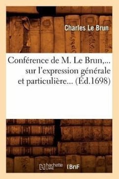 Conférence de M. Le Brun Sur l'Expression Générale Et Particulière (Éd.1698) - Le Brun, Charles