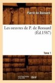 Les Oeuvres de P. de Ronsard. Tome 1 (Éd.1587)