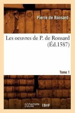 Les Oeuvres de P. de Ronsard. Tome 1 (Éd.1587) - De Ronsard, Pierre