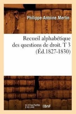 Recueil Alphabétique Des Questions de Droit. T 3 (Éd.1827-1830) - Merlin, Philippe-Antoine