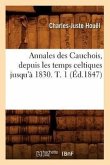 Annales Des Cauchois, Depuis Les Temps Celtiques Jusqu'à 1830. T. 1 (Éd.1847)