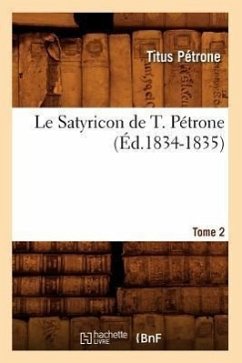Le Satyricon de T. Pétrone. Tome 2 (Éd.1834-1835) - Pétrone, Titus