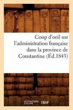 Coup d'Oeil Sur l'Administration Française Dans La Province de Constantine (Éd.1843) - Sans Auteur