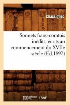 Sonnets Franc-Comtois Inédits, Écrits Au Commencement Du Xviie Siècle (Éd.1892) - Sans Auteur