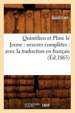 Quintilien Et Pline Le Jeune: Oeuvres Complètes: Avec La Traduction En Français (Éd.1865) - Quintilien