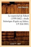 Le Maréchal de Fabert (1599-1662): Étude Historique d'Après Ses Lettres. 2 P (Éd.1881)