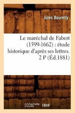 Le Maréchal de Fabert (1599-1662): Étude Historique d'Après Ses Lettres. 2 P (Éd.1881) - Bourelly, Jules