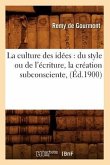 La Culture Des Idées: Du Style Ou de l'Écriture, La Création Subconsciente, (Éd.1900)