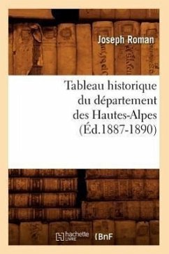 Tableau Historique Du Département Des Hautes-Alpes (Éd.1887-1890) - Roman, Joseph