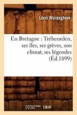 En Bretagne: Trébeurden, Ses Îles, Ses Grèves, Son Climat, Ses Légendes (Éd.1899)