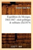 Expédition Du Mexique, 1861-1867: Récit Politique & Militaire (Éd.1874)