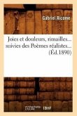 Joies Et Douleurs, Rimailles, Suivies Des Poèmes Réalistes (Éd.1890)