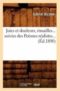 Joies Et Douleurs, Rimailles, Suivies Des Poèmes Réalistes (Éd.1890) - Ricome, Gabriel