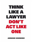 Think like a Lawyer Dont't act like One