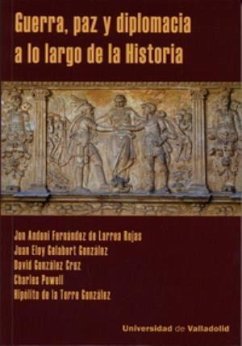 Guerra, paz y diplomacia a lo largo de la historia - Gelabert, Juan E.; González Cruz, David; Fernández de Larrea Rojas, Jon Andoni