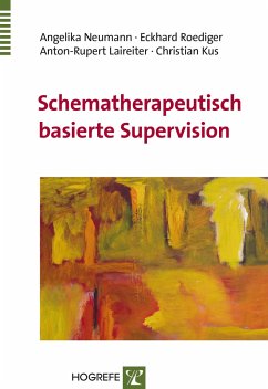 Schematherapeutisch basierte Supervision - Neumann, Angelika; Roediger, Eckhard; Laireiter, Anton-Rupert; Kus, Christian