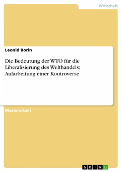 Die Bedeutung der WTO für die Liberalisierung des Welthandels: Aufarbeitung einer Kontroverse