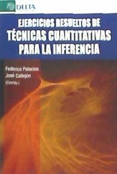 Ejercicios resueltos de técnicas cuantitativas para la inferencia - Palacios González, Federico; Callejón Céspedes, José