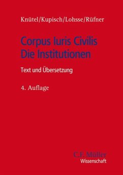 Corpus Iuris Civilis - Die Institutionen - Knütel, Rolf; Kupisch, Berthold; Lohsse, Sebastian; Rüfner, Thomas