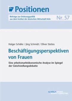 Beschäftigungsperspektiven von Frauen - Schäfer, Holger; Schmidt, Jörg; Stettes, Oliver