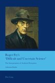 Roger Fry's 'Difficult and Uncertain Science'