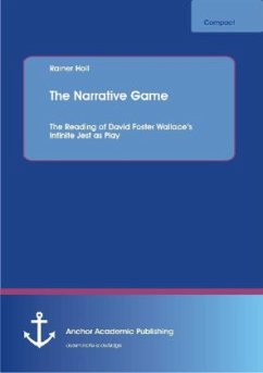 The Narrative Game: The Reading of David Foster Wallace¿s Infinite Jest as Play - Holl, Rainer