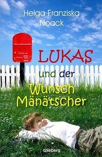 Lukas und der WunschMänätscher - Noack, Helga Franziska