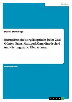Journalistische Sorgfaltspflicht beim ZDF. Günter Grass, Mahmud Ahmadinedschad und die ungenaue Übersetzung - Stawinoga, Marcel