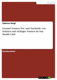 Gesund Sonnen: Vor- und Nachteile von Solarien und richtiges Sonnen im Sun Health Club - Heigl, Sabrina