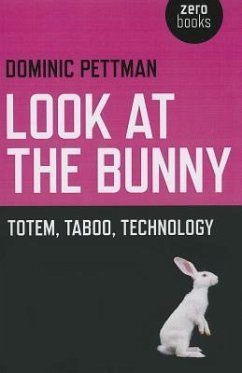 Look at the Bunny: Totem, Taboo, Technology - Pettman, Dominic